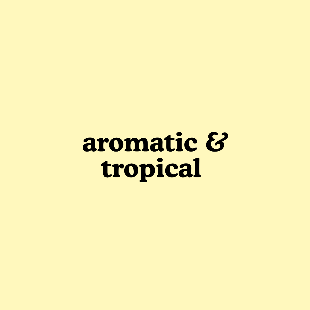 Aromatic & Tropical